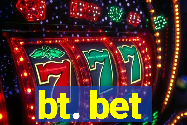 bt. bet